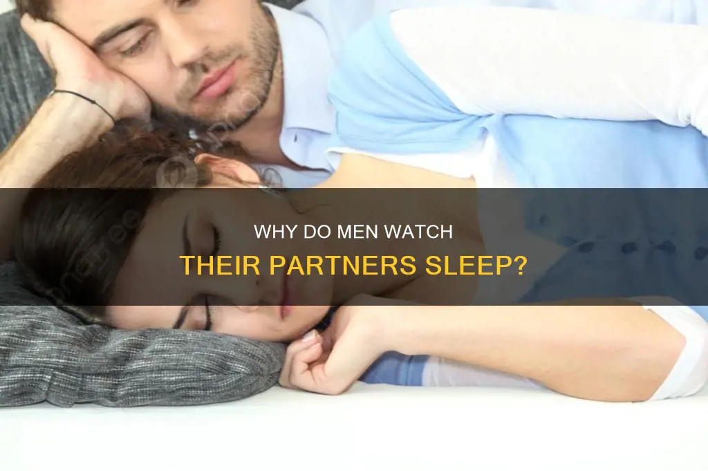what does it mean when guy watch you sleep