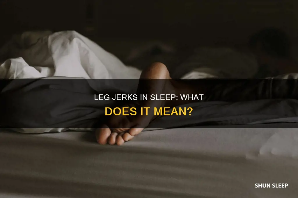 what does it mean when sleeping and your leg jerks