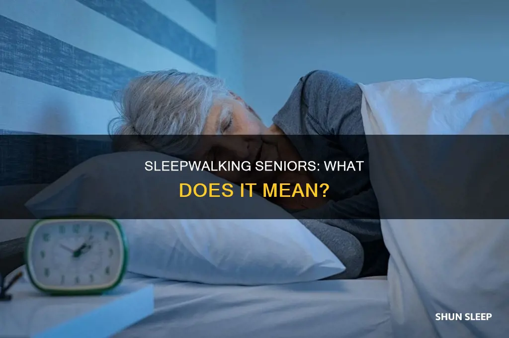 what does it mean when the elderly start sleep walking