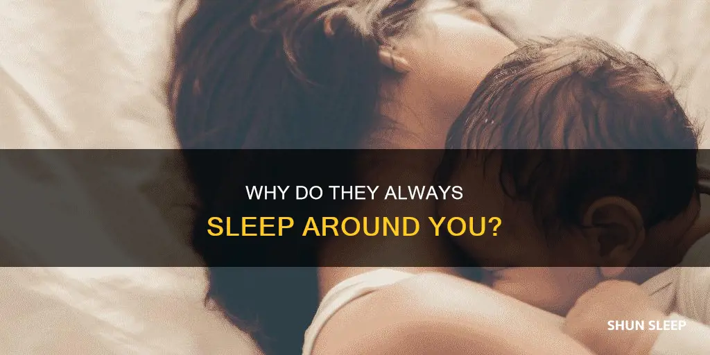 what does it mean when they always sleep around you