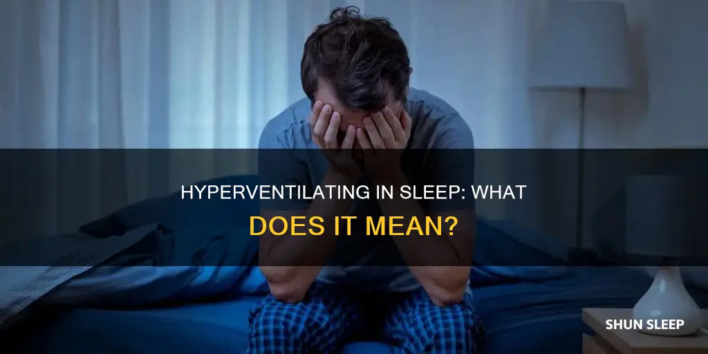 what does it mean when you hyperventilate in your sleep