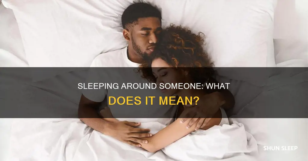 what does it mean when you sleep around someone