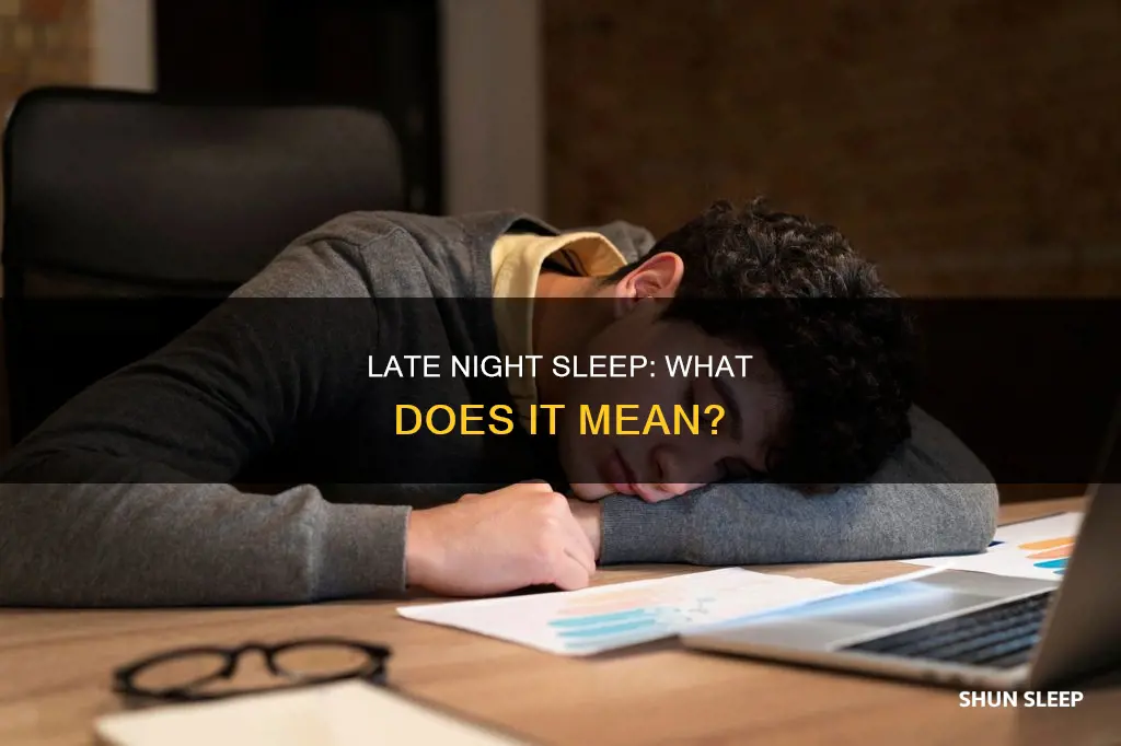 what does it mean when you sleep late