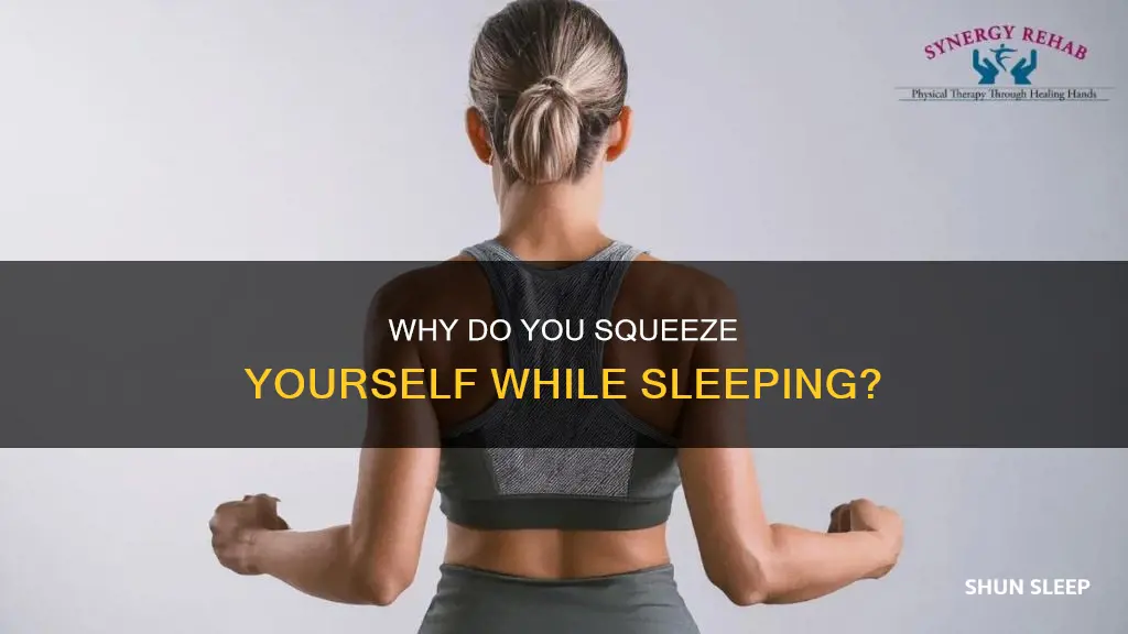 what does it mean when you squeeze yourself while sleeping