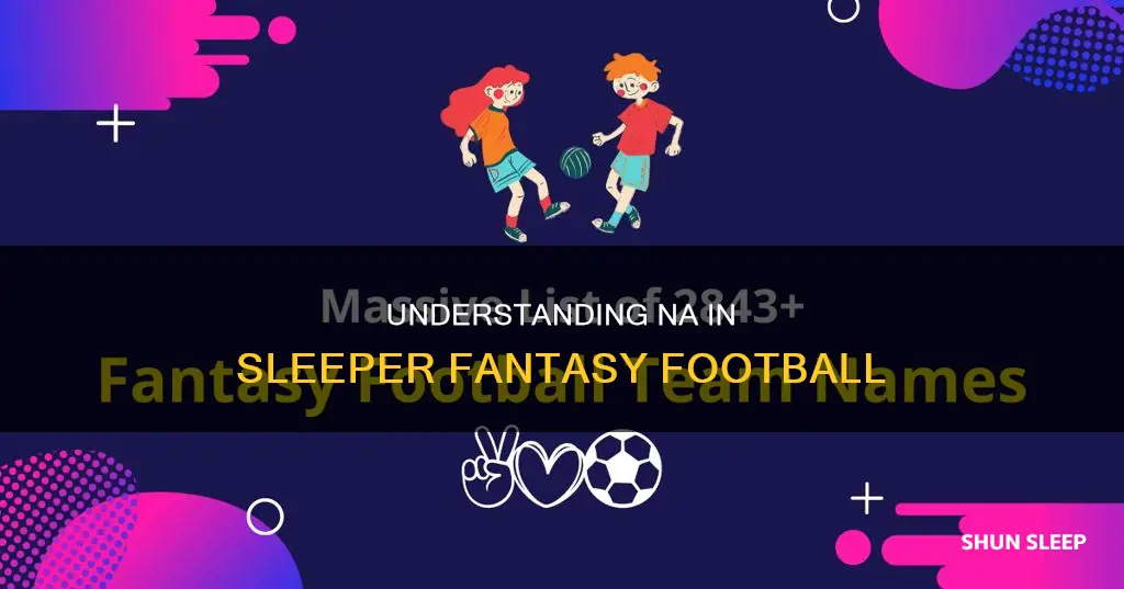 what does na mean in sleeper fantasy football