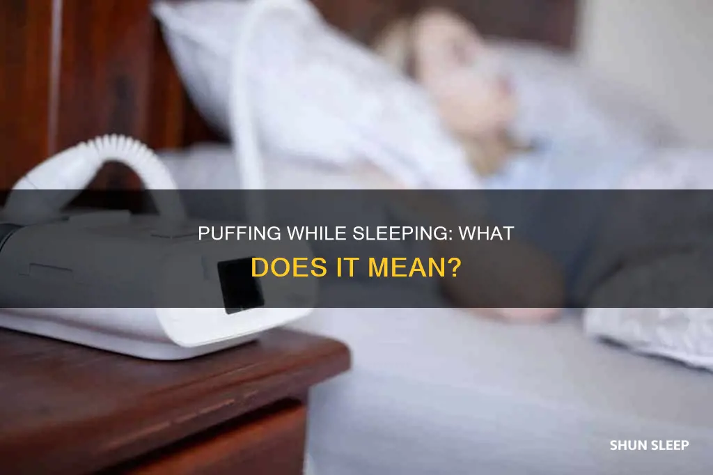 what does puffing while sleeping mean