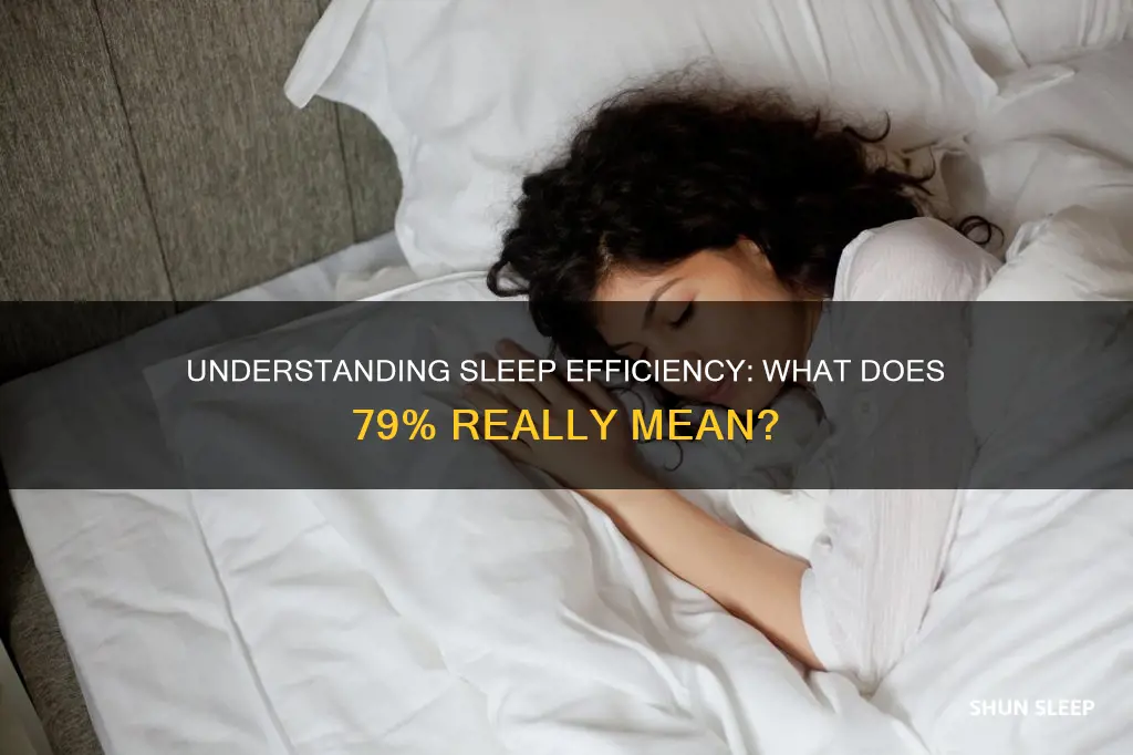 what does sleep efficiency 79 mean from sleep study