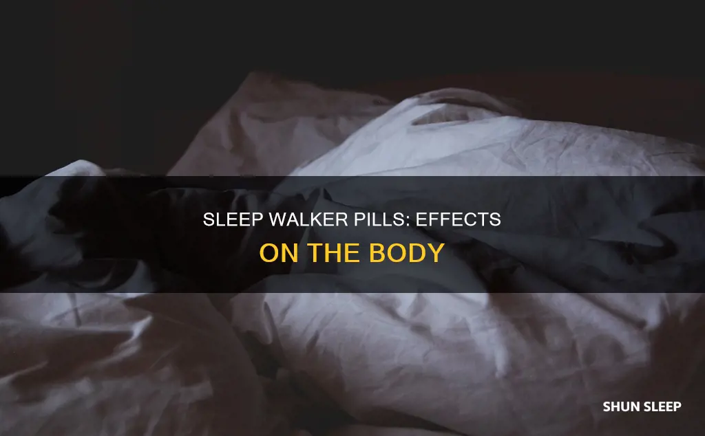 what does sleep walker pills do to your body