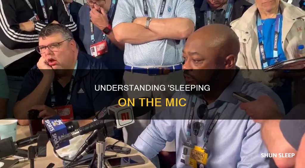 what does sleeping on mic mean