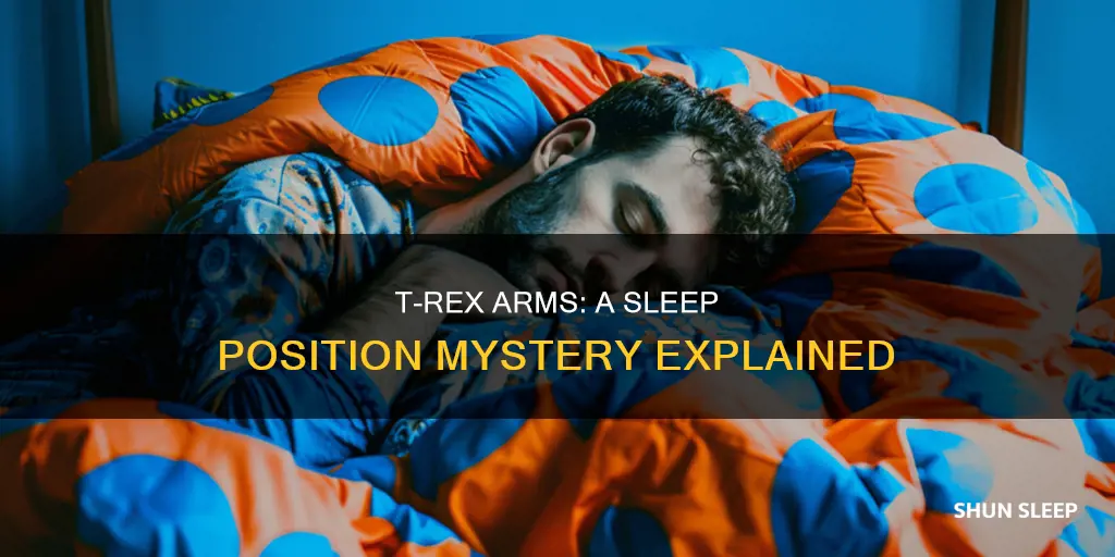 what does sleeping with t rex arms mean
