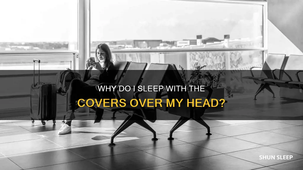 what does sleeping with the covers over my head mean