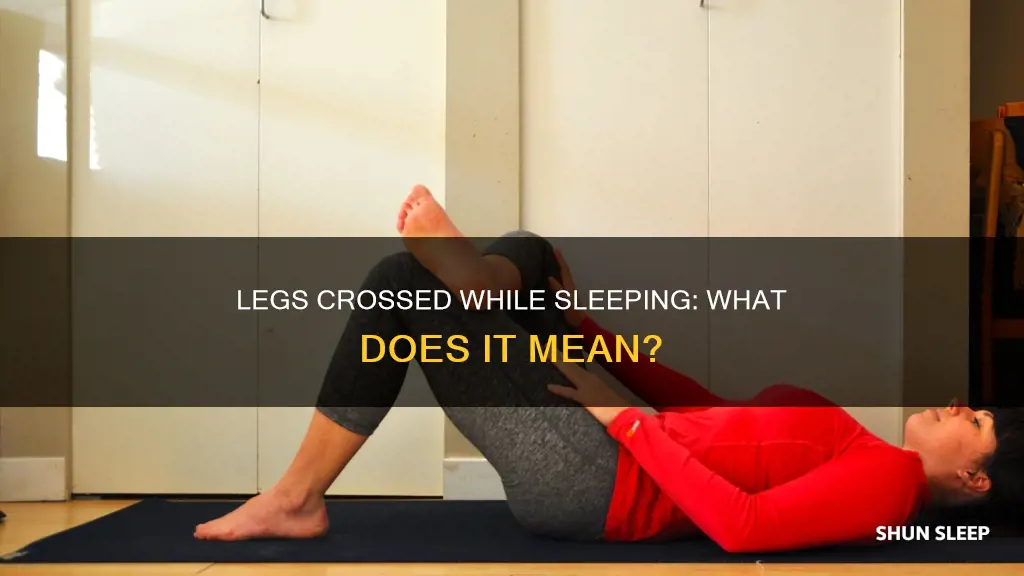 what does sleeping with your legs crossed mean