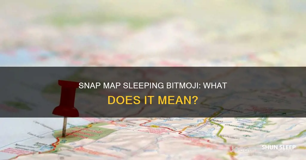 what does the sleeping bitmoji mean on snap map