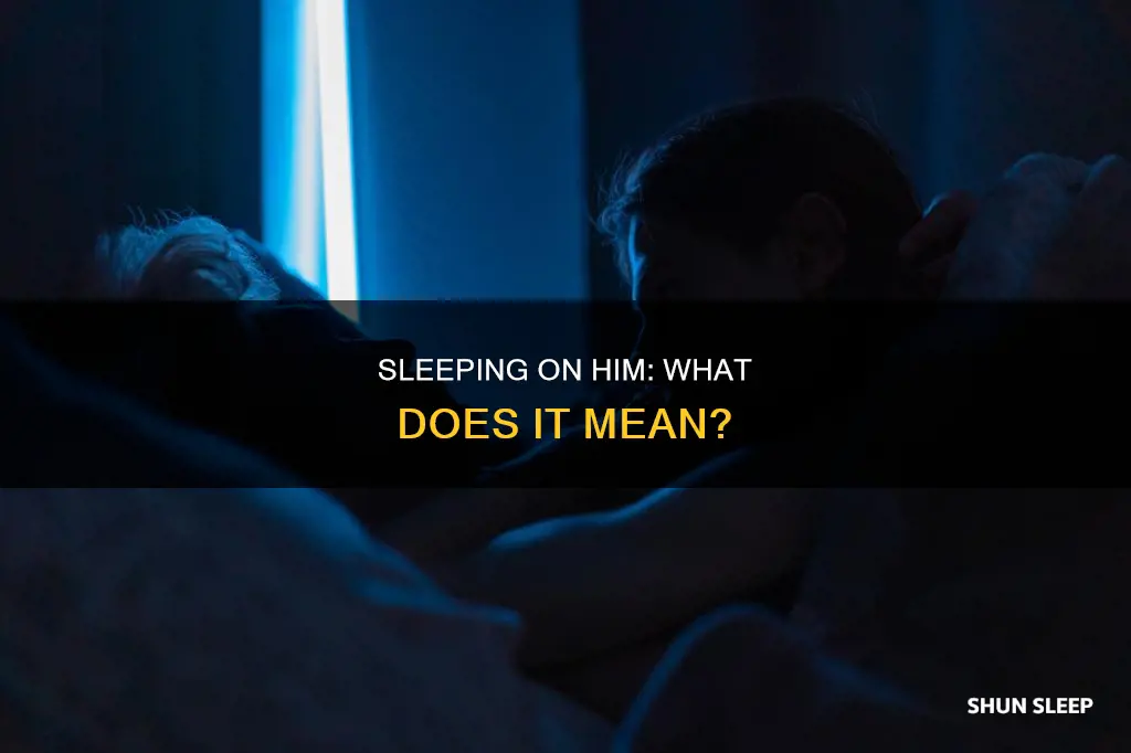 what does youre sleeping on him mean