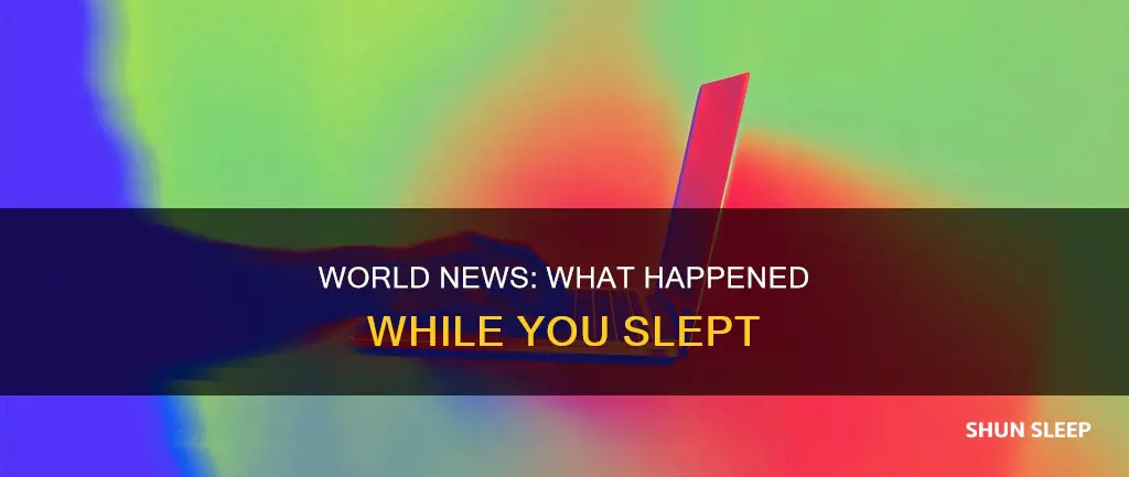what happened while i was sleeping news wise