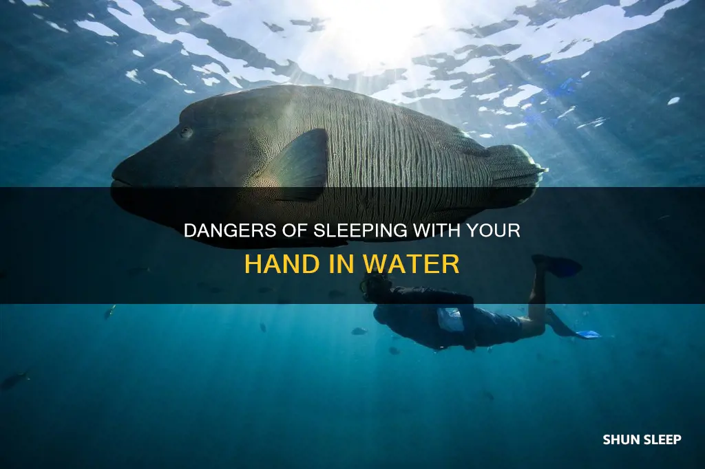what happens if i sleep with my hand in water