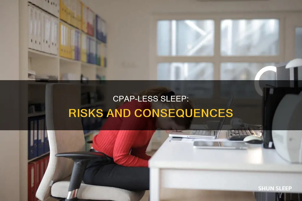 what happens if i sleep without my cpap