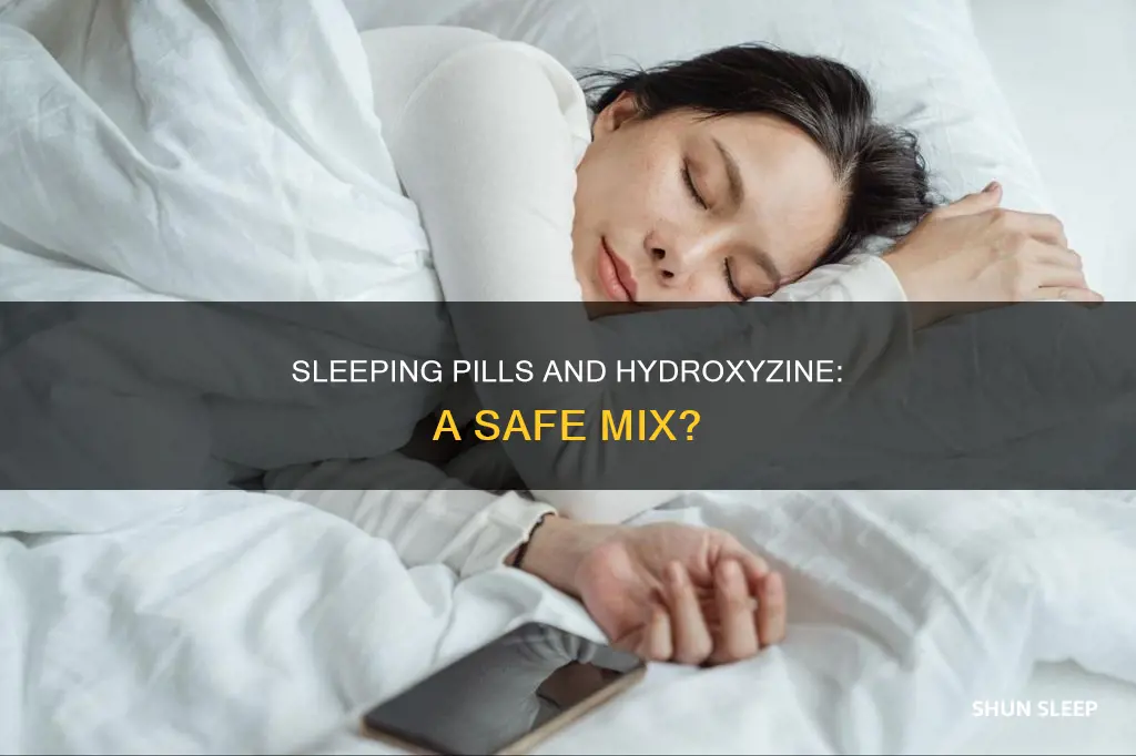 what happens if take sleeping pills with hydroxyzine