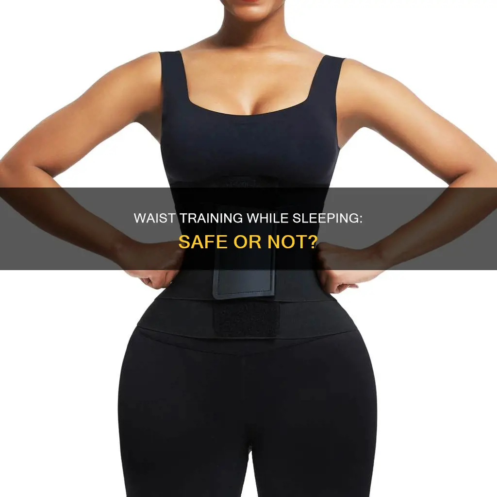 what happens if u sleep with a waist trainer
