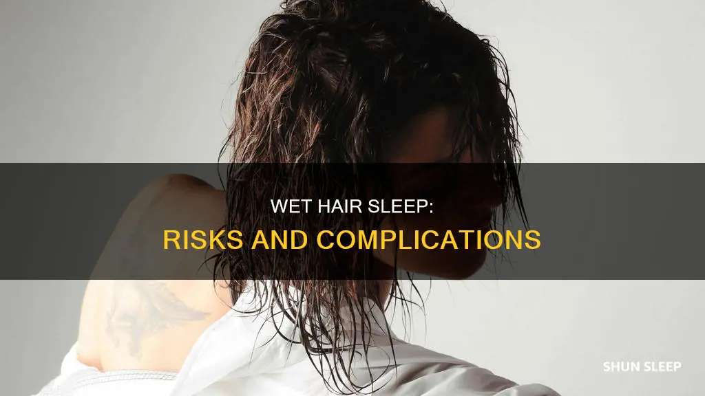 what happens if u sleep with ur hair wet
