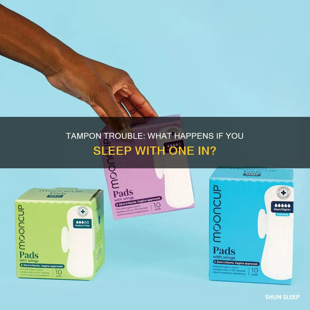what happens if you accidentally sleep with a tampon in