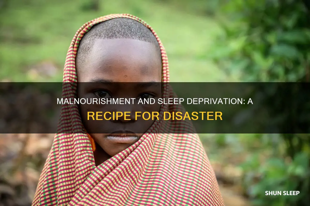 what happens if you are malnourished and sleep deprived