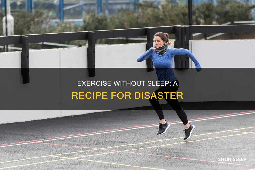 what happens if you exercise without sleep