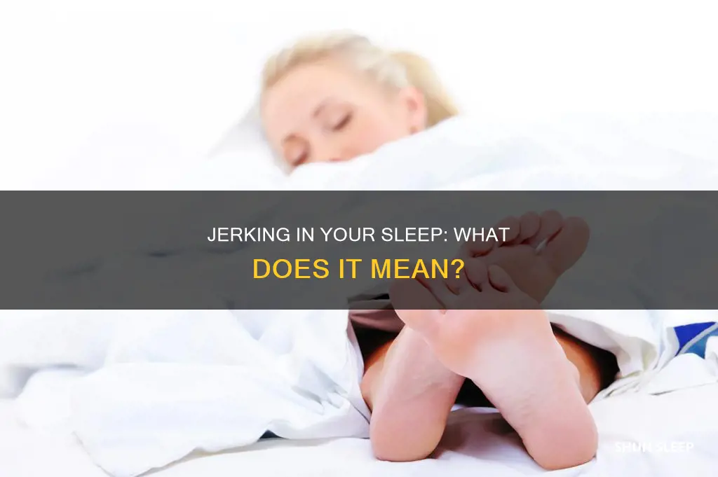 what happens if you jerk in your sleep