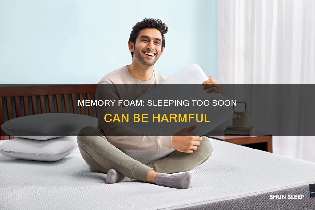 what happens if you sleep on memory foam too soon