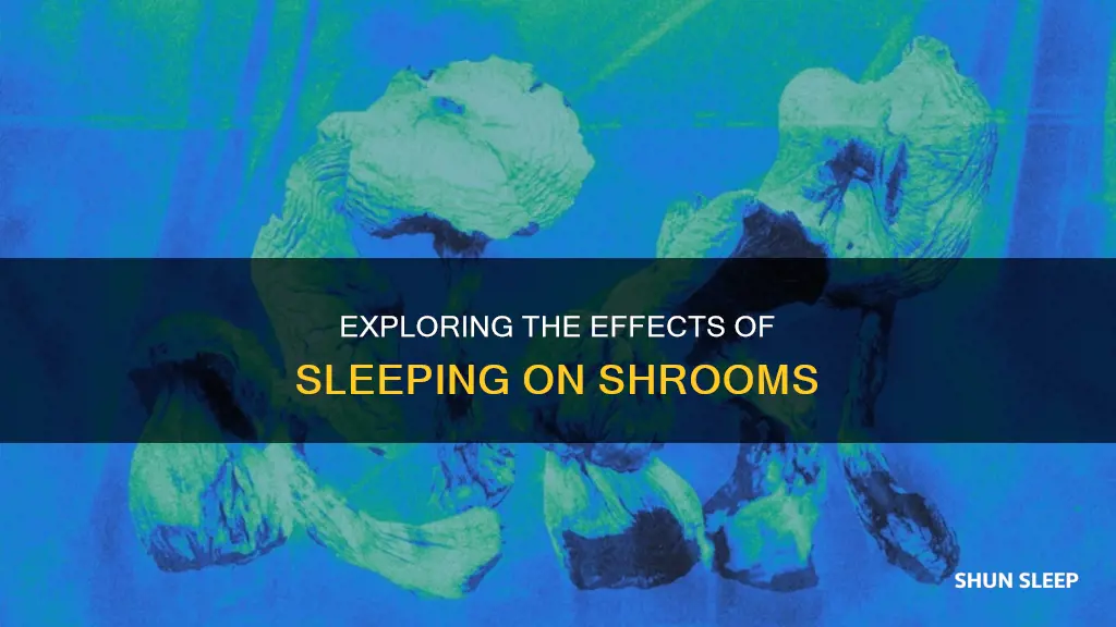 what happens if you sleep on shrooms