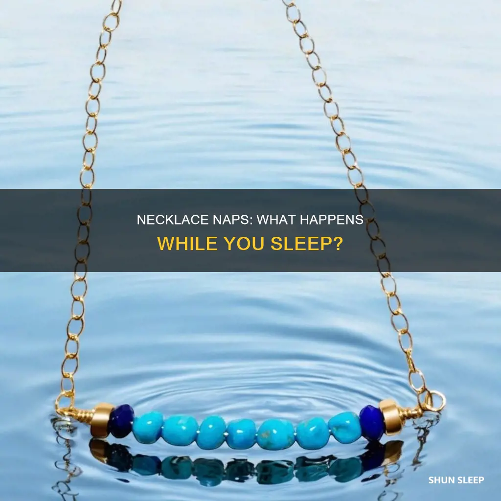what happens if you sleep with a necklace on