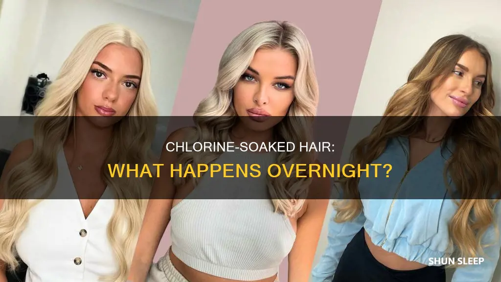 what happens if you sleep with chlorine in your hair