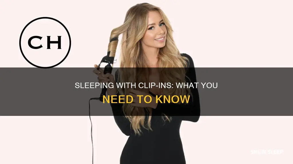 what happens if you sleep with clip in extensions