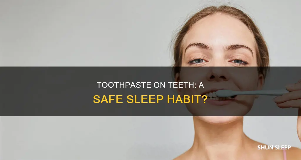 what happens if you sleep with toothpaste on your teeth