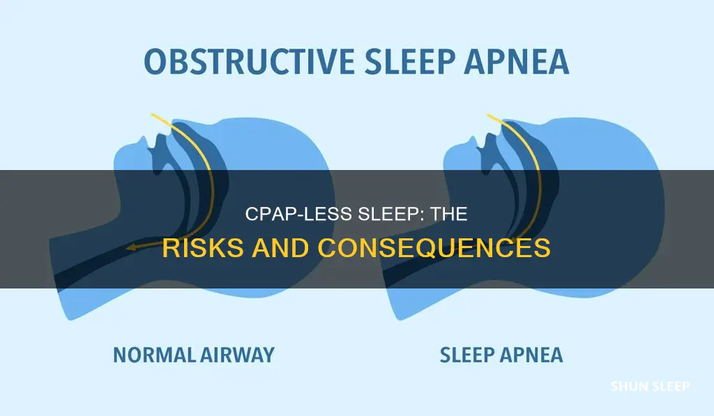 what happens if you sleep without your cpap machine