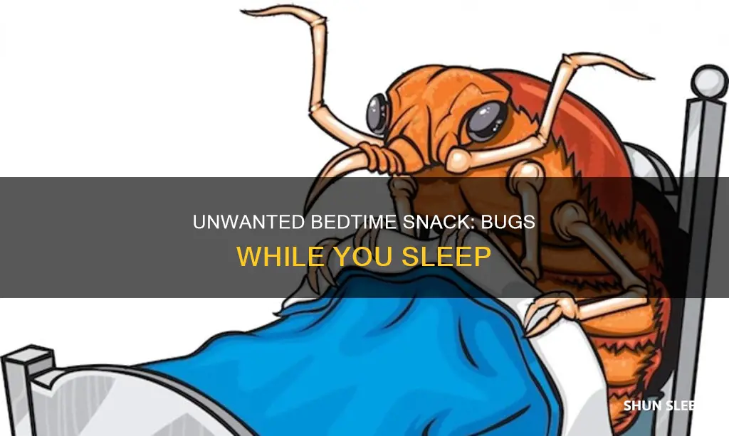 what happens if you swallow a bug while sleeping