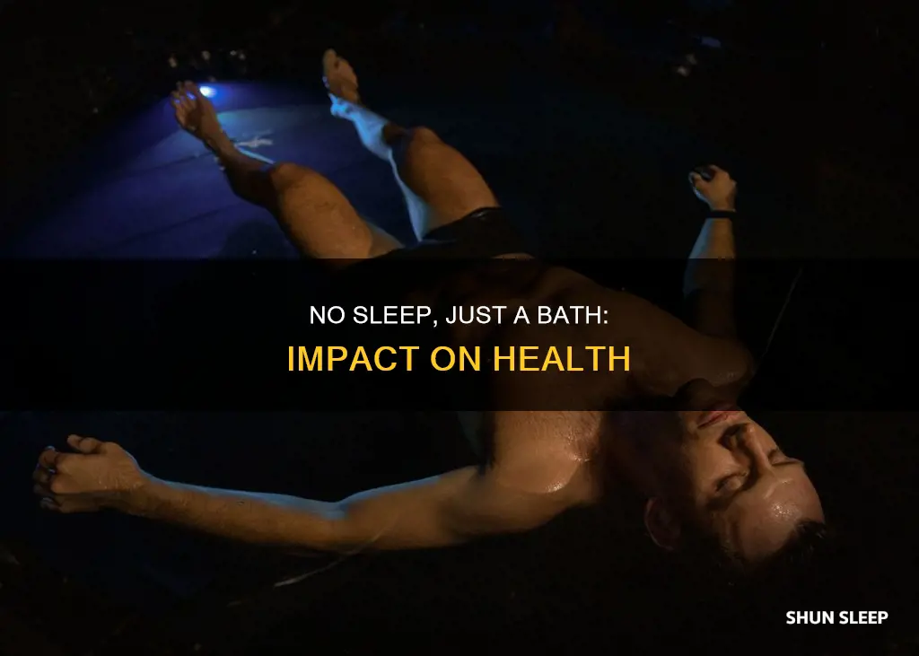 what happens if you take a bath without sleep