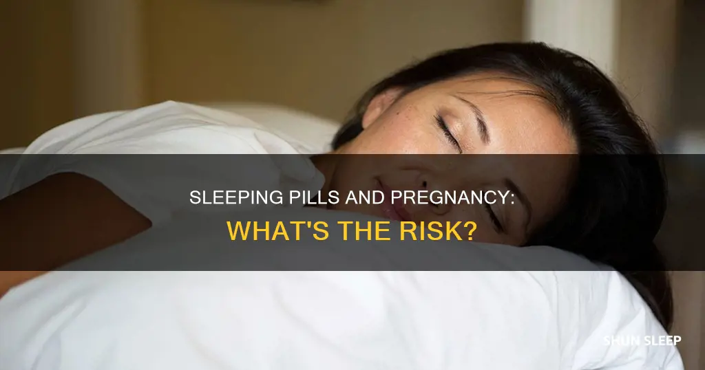 what happens if you take sleeping pills while pregnant