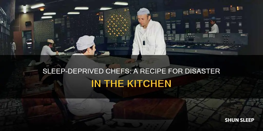 what happens to a chef when they have sleep depravation