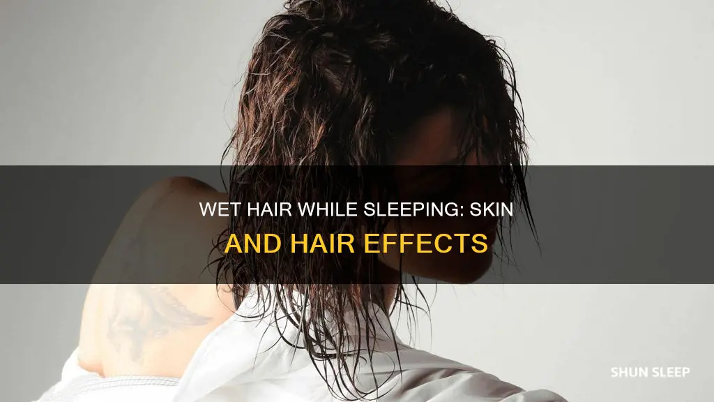 what happens to your skin when sleeping on wet hair