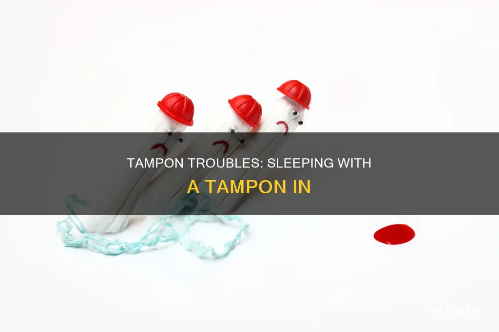 what happens when u sleep with a tampon in
