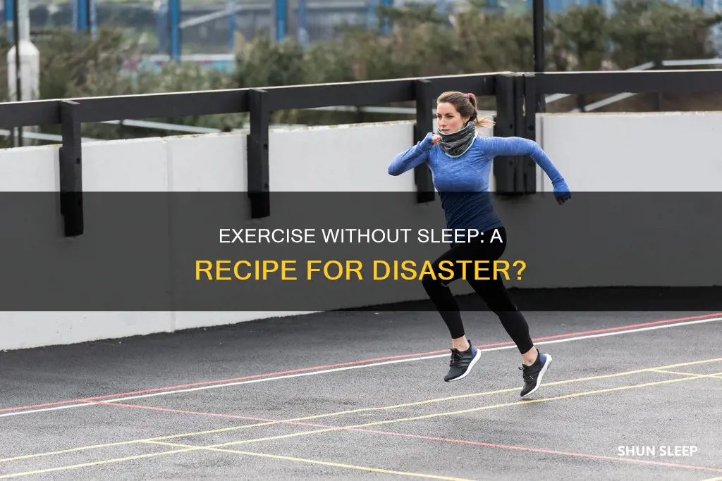 what happens when you exercise without sleep