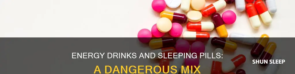what happens when you move sleeping pills and energy drinks