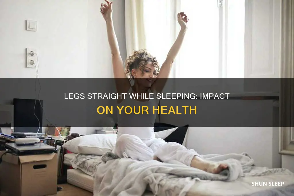 what happens when you sleep with your legs straight
