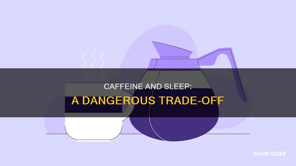 what happens when you use caffeine to avoid sleep
