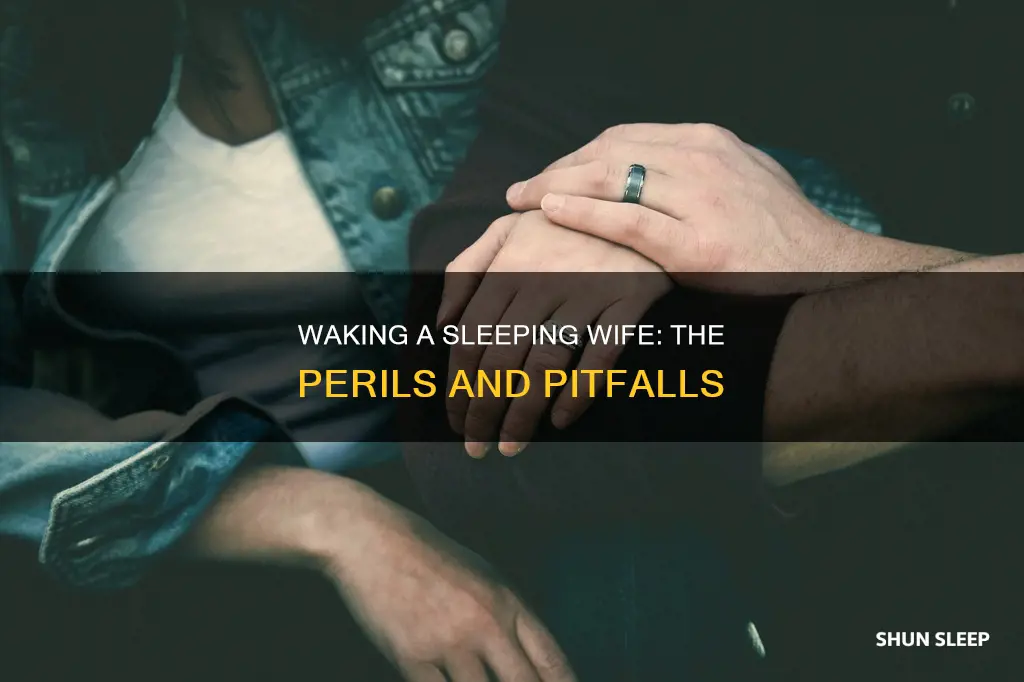what happens when you wake your sleeping wife