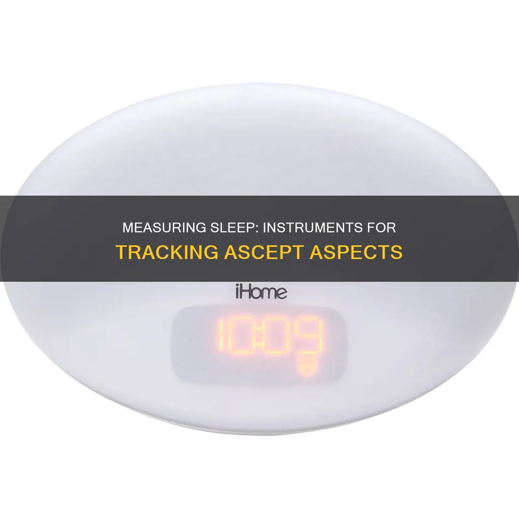 what insrtument are use to measure aosecpt of sleep