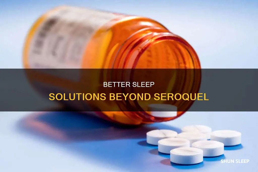 what is better than seroquel for sleep