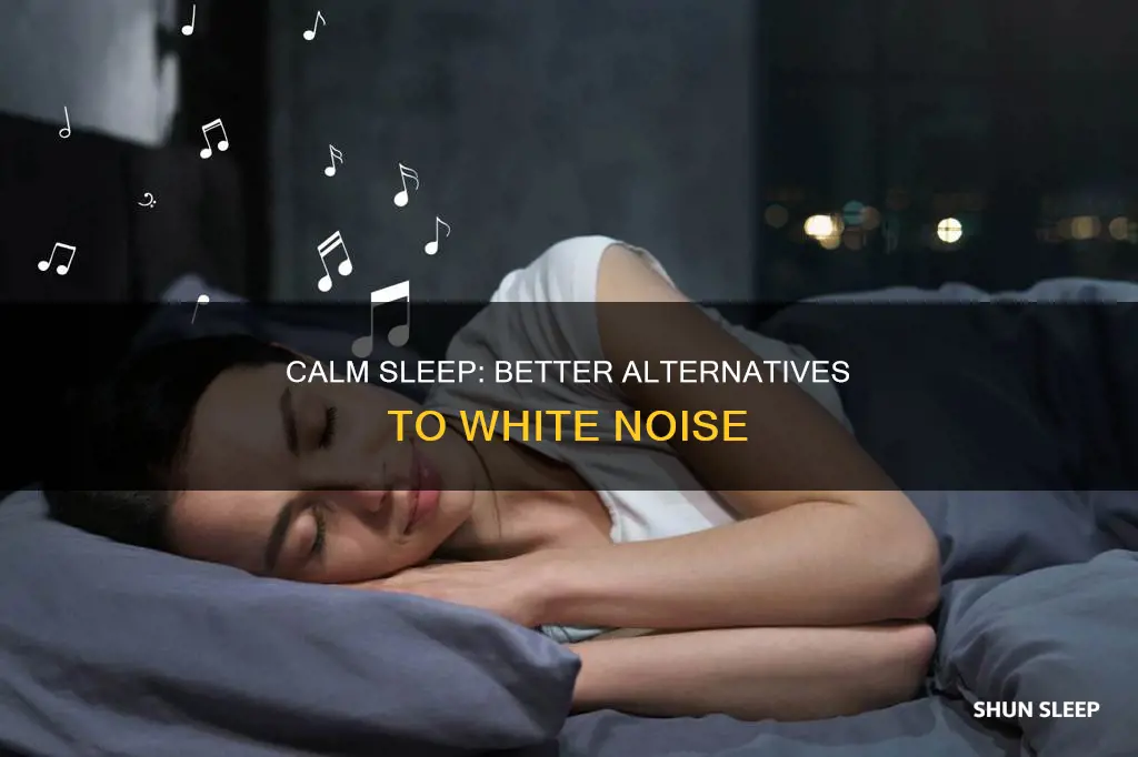 what is better than white noise for sleep