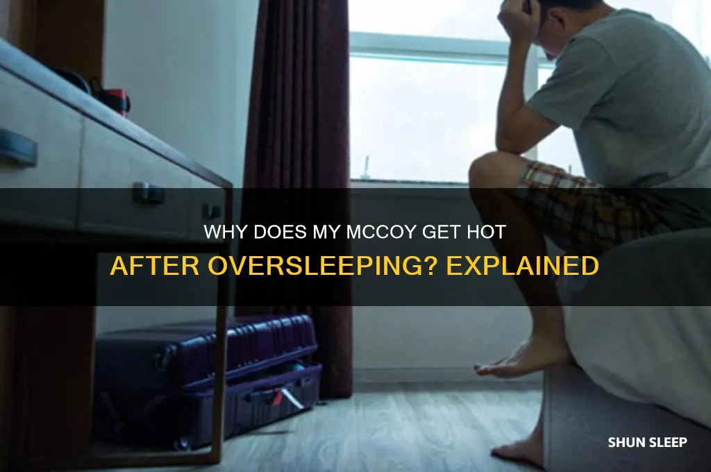 what is mccoy get hot when i sleep too long